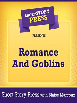 cover image of Short Story Press Presents Romance and Goblins